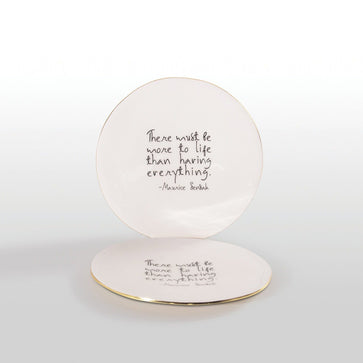 “There Must Be More to Life than Having Everything” Maurice Sendak - Plate with Quote